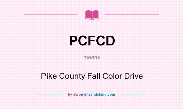 What does PCFCD mean? It stands for Pike County Fall Color Drive
