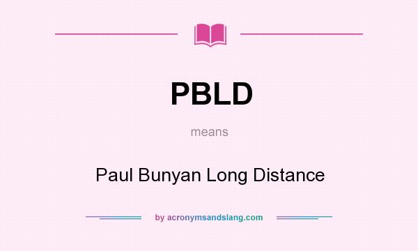 What does PBLD mean? It stands for Paul Bunyan Long Distance