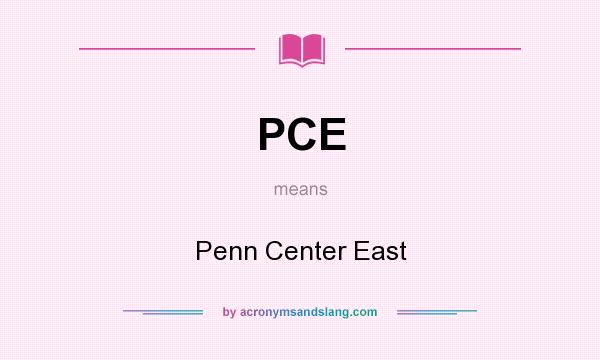 What does PCE mean? It stands for Penn Center East