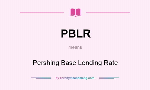What does PBLR mean? It stands for Pershing Base Lending Rate