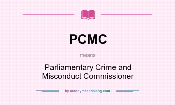 What does PCMC mean? It stands for Parliamentary Crime and Misconduct Commissioner