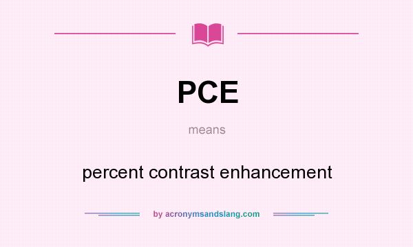What does PCE mean? It stands for percent contrast enhancement