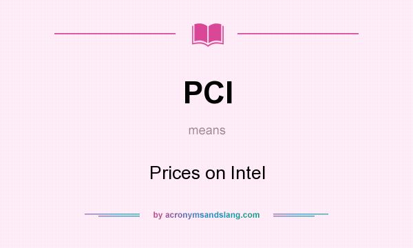 What does PCI mean? It stands for Prices on Intel