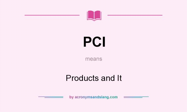 What does PCI mean? It stands for Products and It
