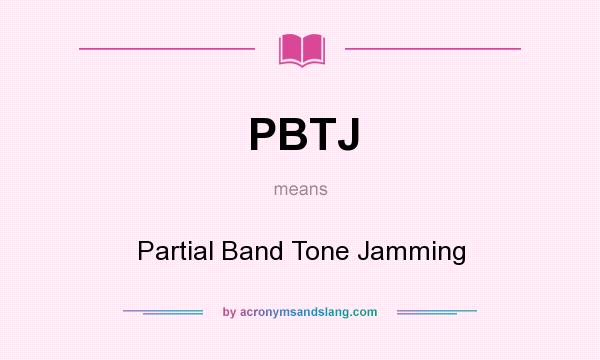What does PBTJ mean? It stands for Partial Band Tone Jamming