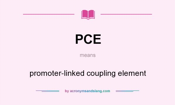 What does PCE mean? It stands for promoter-linked coupling element