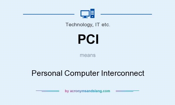 What does PCI mean? It stands for Personal Computer Interconnect