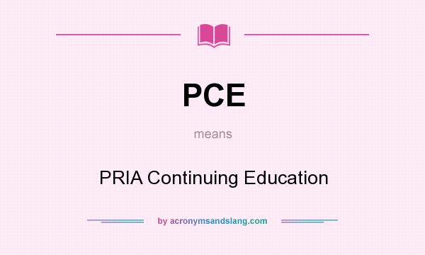 What does PCE mean? It stands for PRIA Continuing Education