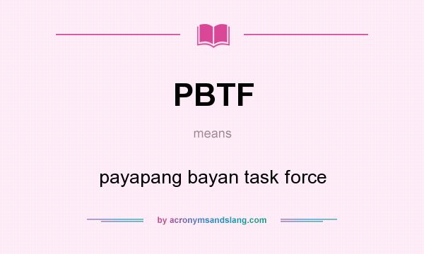 What does PBTF mean? It stands for payapang bayan task force