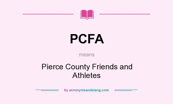 What does PCFA mean? It stands for Pierce County Friends and Athletes