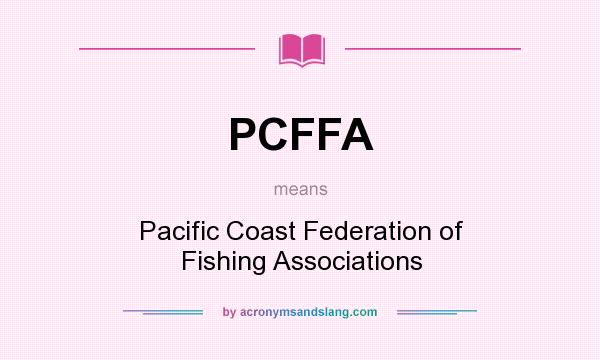 What does PCFFA mean? It stands for Pacific Coast Federation of Fishing Associations