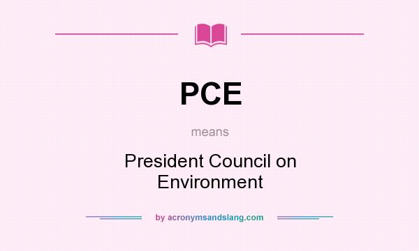 What does PCE mean? It stands for President Council on Environment