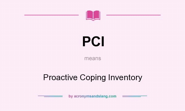 What does PCI mean? It stands for Proactive Coping Inventory