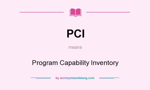 What does PCI mean? It stands for Program Capability Inventory