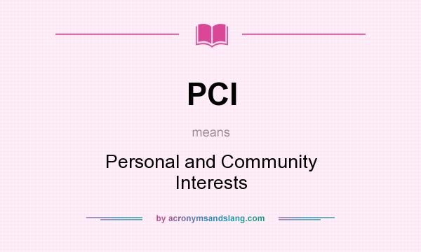 What does PCI mean? It stands for Personal and Community Interests