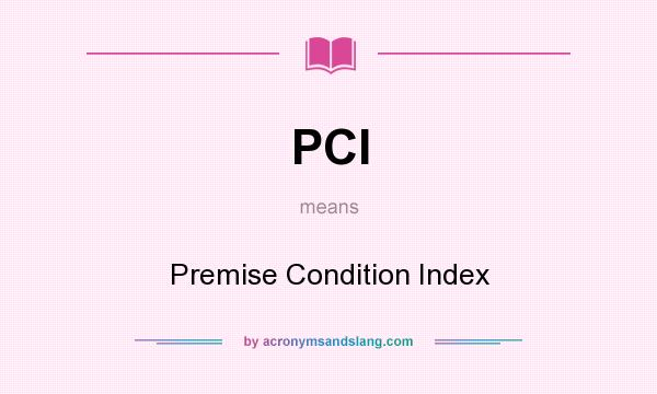 What does PCI mean? It stands for Premise Condition Index