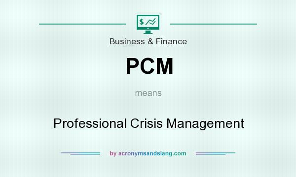 What does PCM mean? It stands for Professional Crisis Management