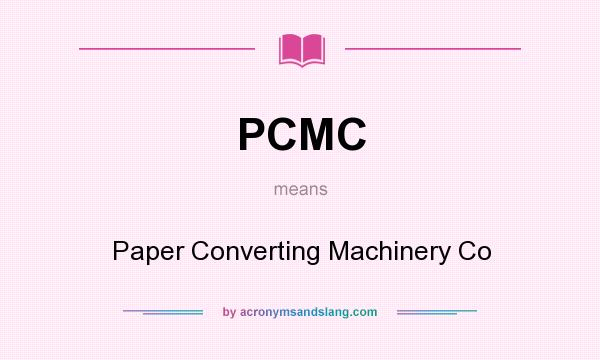 What does PCMC mean? It stands for Paper Converting Machinery Co