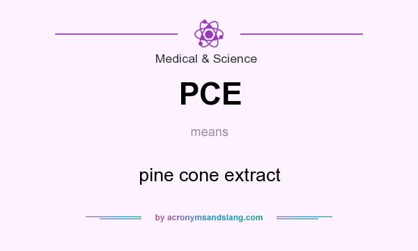 What does PCE mean? It stands for pine cone extract