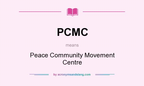 What does PCMC mean? It stands for Peace Community Movement Centre