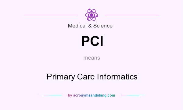 What does PCI mean? It stands for Primary Care Informatics