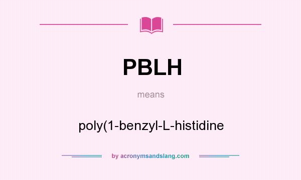 What does PBLH mean? It stands for poly(1-benzyl-L-histidine