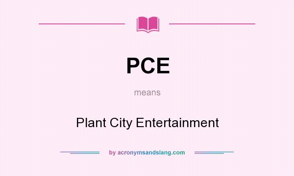 What does PCE mean? It stands for Plant City Entertainment