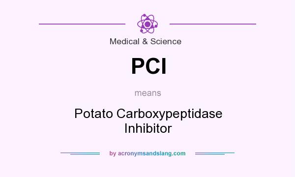 What does PCI mean? It stands for Potato Carboxypeptidase Inhibitor