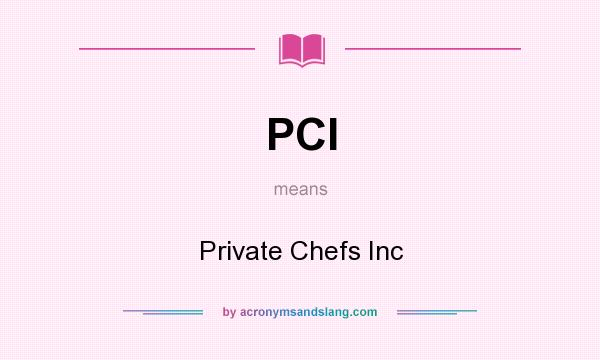What does PCI mean? It stands for Private Chefs Inc