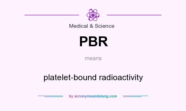 What does PBR mean? It stands for platelet-bound radioactivity