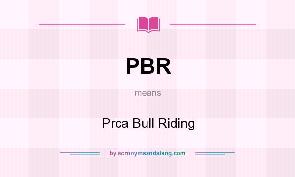What does PBR mean? It stands for Prca Bull Riding