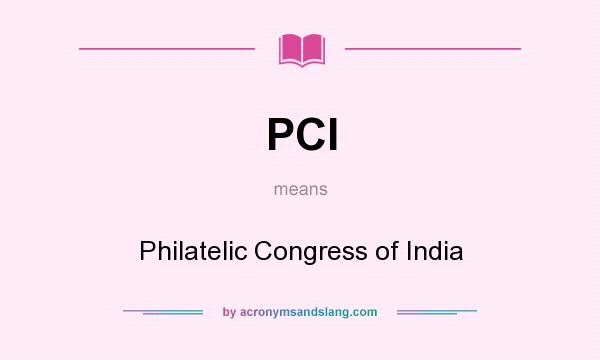 What does PCI mean? It stands for Philatelic Congress of India