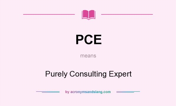 What does PCE mean? It stands for Purely Consulting Expert