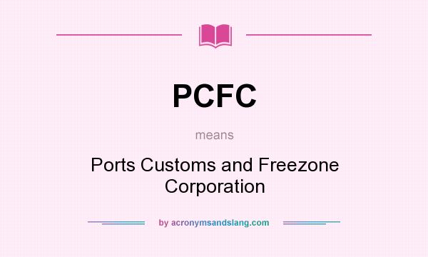 What does PCFC mean? It stands for Ports Customs and Freezone Corporation