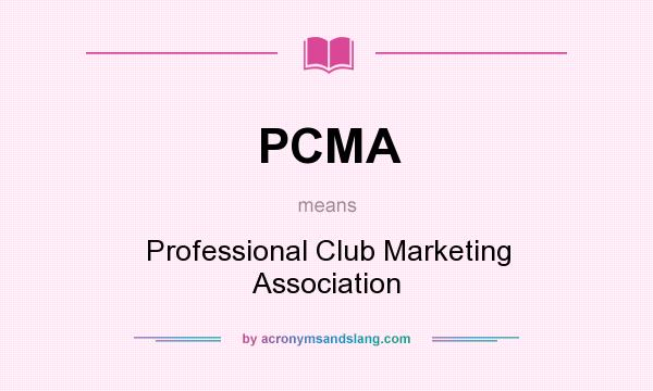 What does PCMA mean? It stands for Professional Club Marketing Association