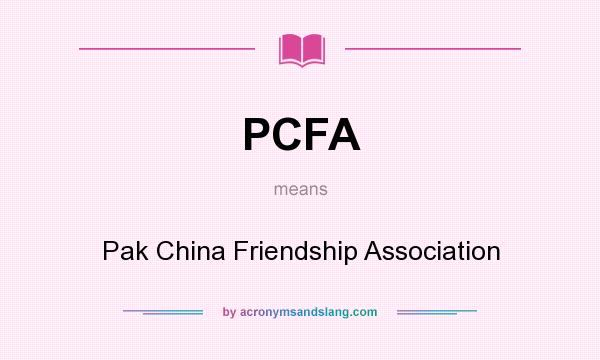 What does PCFA mean? It stands for Pak China Friendship Association