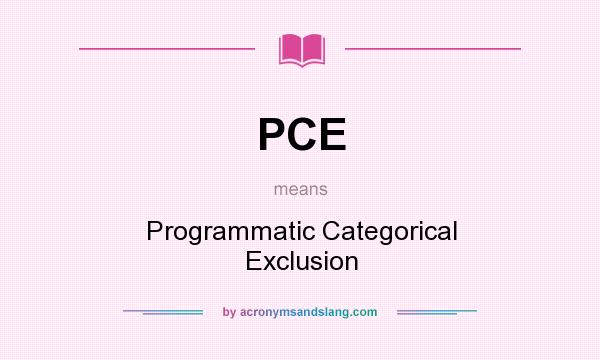 What does PCE mean? It stands for Programmatic Categorical Exclusion