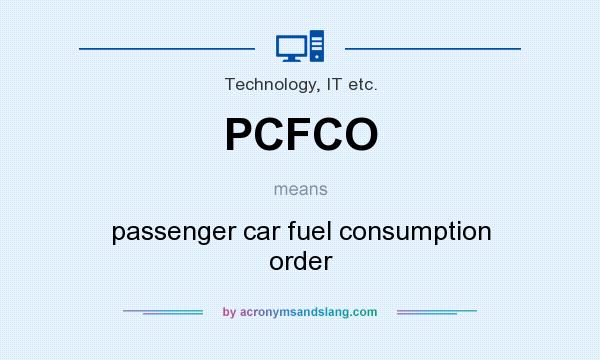What does PCFCO mean? It stands for passenger car fuel consumption order