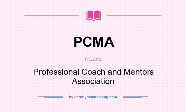 What does PCMA mean? It stands for Professional Coach and Mentors Association