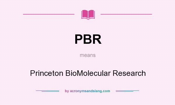 What does PBR mean? It stands for Princeton BioMolecular Research