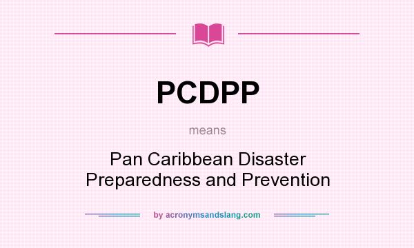 What does PCDPP mean? It stands for Pan Caribbean Disaster Preparedness and Prevention