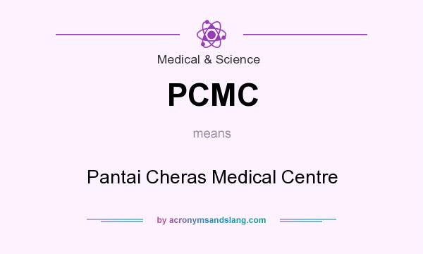 What does PCMC mean? It stands for Pantai Cheras Medical Centre