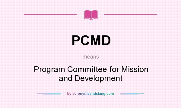 What does PCMD mean? It stands for Program Committee for Mission and Development
