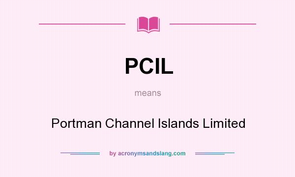 What does PCIL mean? It stands for Portman Channel Islands Limited