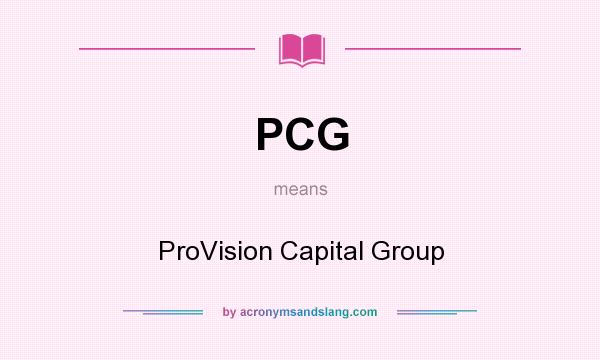 What does PCG mean? It stands for ProVision Capital Group