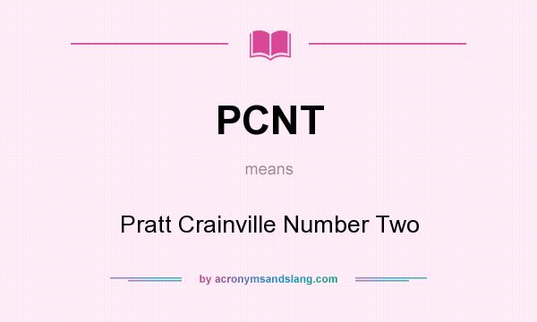 What does PCNT mean? It stands for Pratt Crainville Number Two