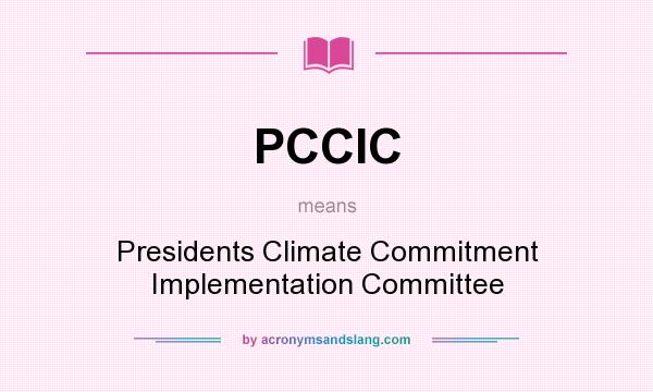 What does PCCIC mean? It stands for Presidents Climate Commitment Implementation Committee