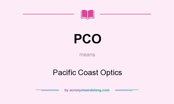 What does PCO mean? It stands for Pacific Coast Optics