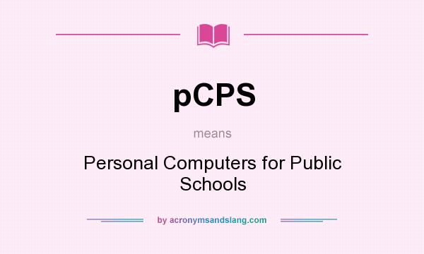 What does pCPS mean? It stands for Personal Computers for Public Schools