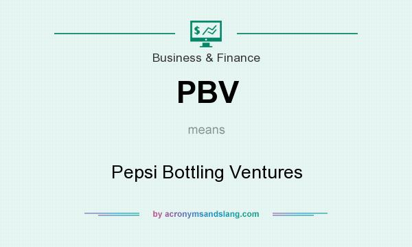 What does PBV mean? It stands for Pepsi Bottling Ventures